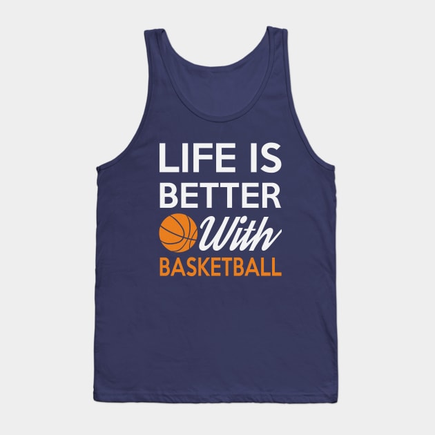 Life Is Better With Basketball Tank Top by IndieTeeshirt